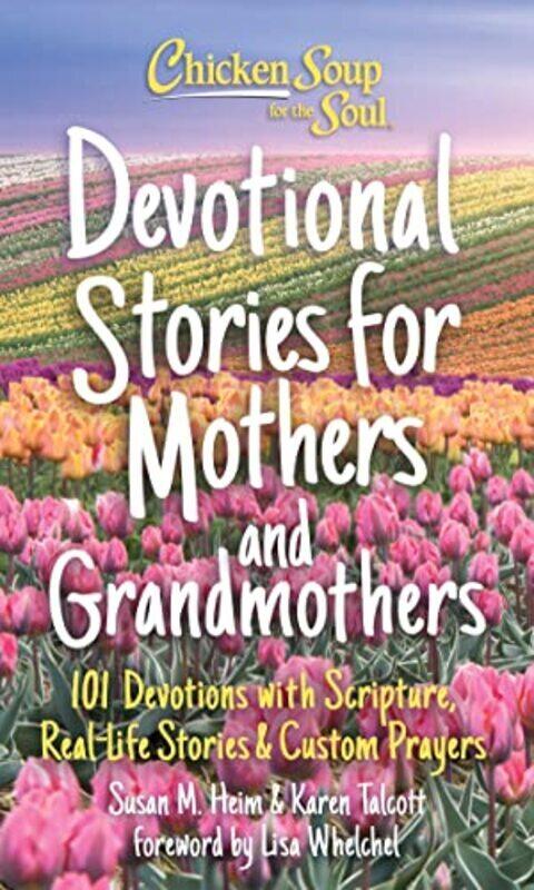 

Chicken Soup For The Soul Devotional Stories For Mothers And Grandmothers 101 Devotions With Scrip By Heim, Susan - Talcott, Karen - Whelchel, Lisa -H