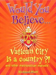 Would You Believe...Vatican City is a country?!: and other metropolitan marvels., Paperback Book, By: Richard Platt
