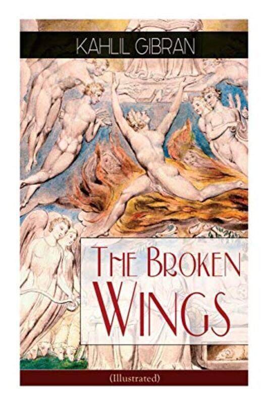 

The Broken Wings (Illustrated): Poetic Romance Novel, Paperback Book, By: Kahlil Gibran