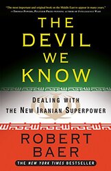The Devil We Know: Dealing with the New Iranian Superpower, Paperback Book, By: Robert Baer