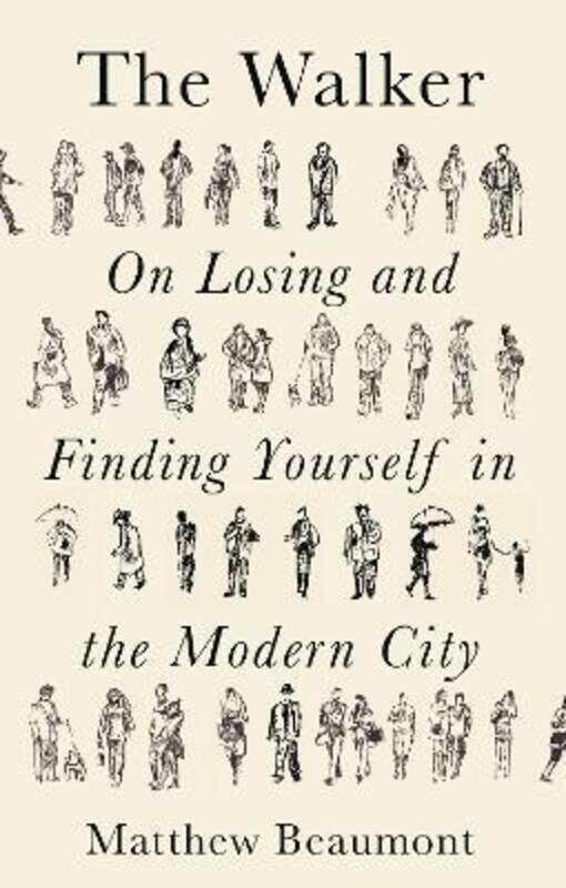 

The Walker: On Finding and Losing Yourself in the Modern City,Hardcover,ByBeaumont, Matthew