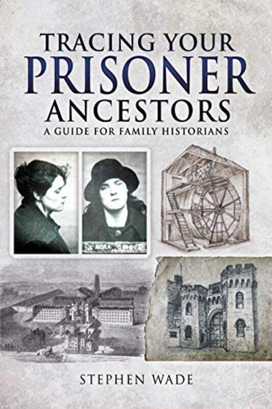 

Tracing Your Prisoner Ancestors by Stephen Wade-Paperback