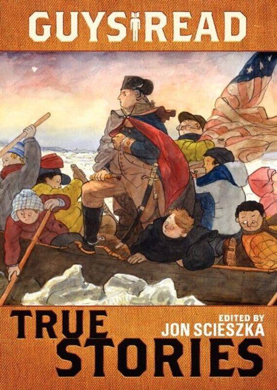 

Guys Read True Stories by Jon ScieszkaJim MurphyElizabeth PartridgeNathan HaleJames SturmCandace FlemingDouglas FlorianSy MontgomerySteve SheinkinT Ed