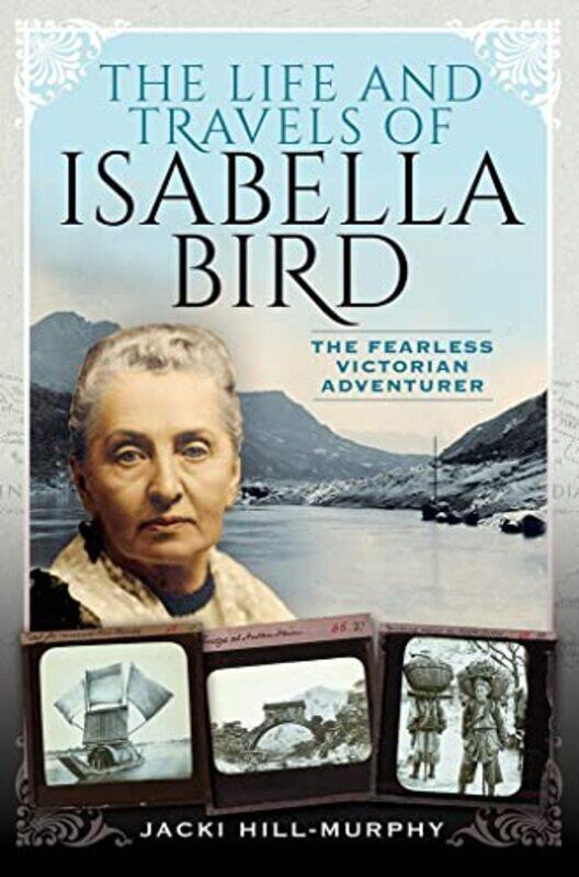 

The Life and Travels of Isabella Bird by Jacki Hill-Murphy-Hardcover