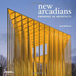 New Arcadians: Emerging UK Architects, Hardcover Book, By: Lucy Bullivant