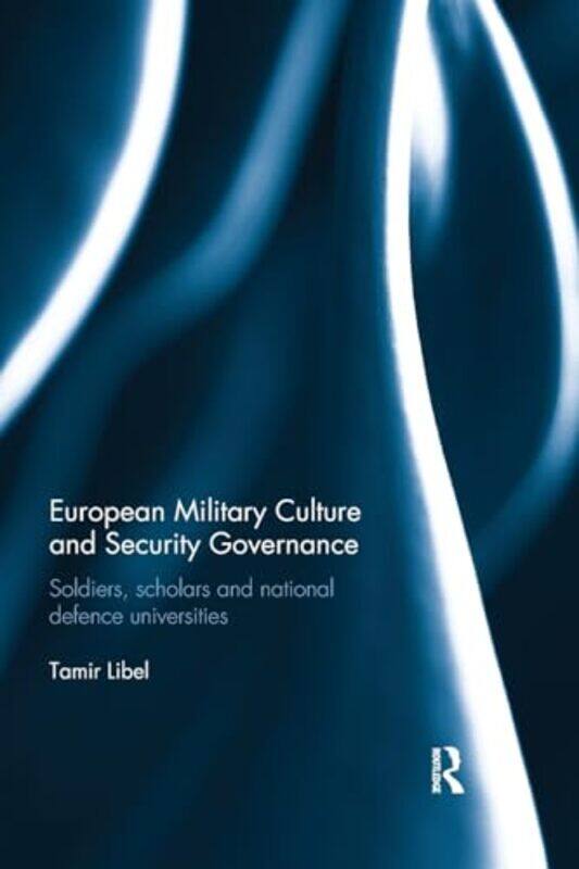 

European Military Culture and Security Governance by Shari J StenbergCharlotte Hogg-Paperback