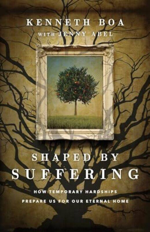 

Shaped by Suffering How Temporary Hardships Prepare Us for Our Eternal Home by Kenneth BoaJenny Abel-Paperback