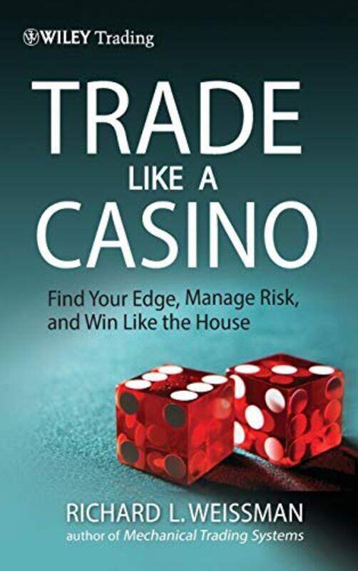 

Trade Like a Casino: Find Your Edge, Manage Risk, and Win Like the House Hardcover by Weissman, Richard L.