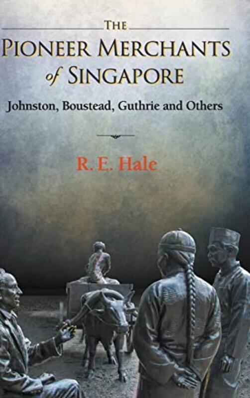 

Pioneer Merchants Of Singapore The Johnston Boustead Guthrie And Others by Richard Edward (-) Hale-Hardcover