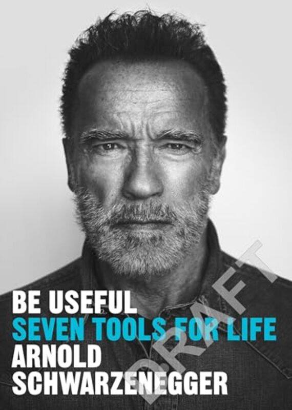 

Be Useful Seven Tools For Life, Paperback by Schwarzenegger, Arnold