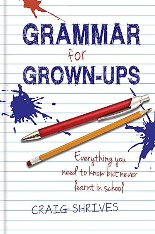 

Grammar for Grown-ups: Everything you need to know but never learnt in school,Hardcover,by:Shrives, Craig
