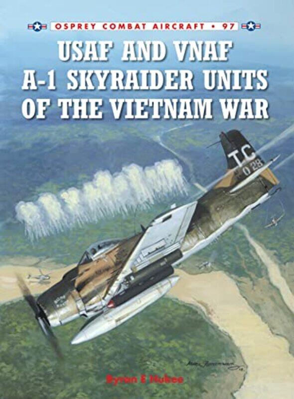 

USAF and VNAF A1 Skyraider Units of the Vietnam War by Byron E HukeeJim Laurier-Paperback