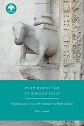 From Byzantine to Norman Italy: Mediterranean Art and Architecture in Medieval Bari , Hardcover by Vernon, Clare (Birkbeck, University of London, UK)