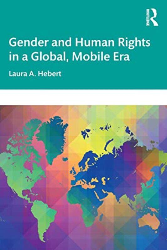 

Gender and Human Rights in a Global Mobile Era by Laura A Occidental College, USA Hebert-Paperback