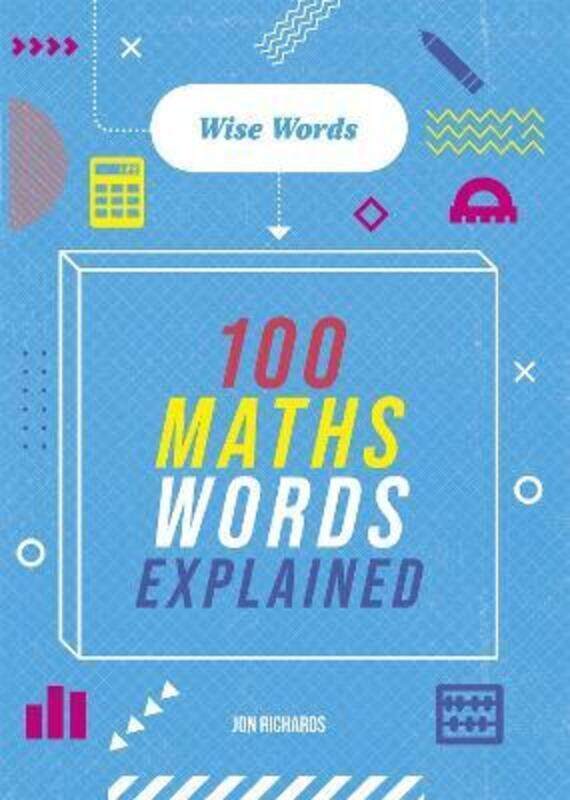 

Wise Words: 100 Maths Words Explained,Hardcover,ByJon Richards