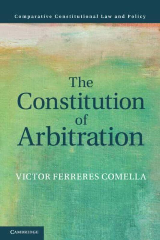 

The Constitution of Arbitration by Victor Universitat Pompeu Fabra, Barcelona Ferreres Comella-Paperback