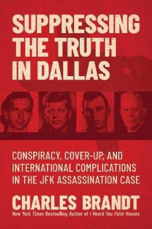 

Suppressing the Truth in Dallas: Conspiracy, Cover-Up, and International Complications in the JFK As,Hardcover, By:Brandt, Charles