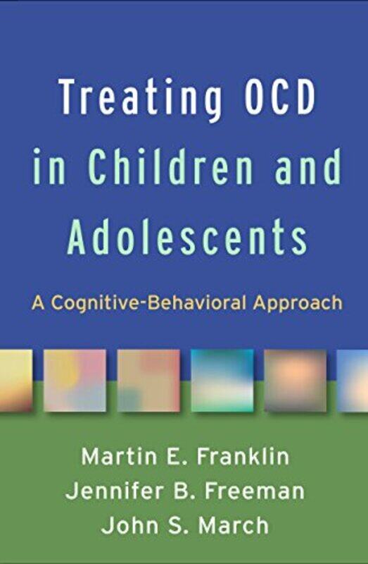 

Treating Ocd In Children And Adolescents A Cognitivebehavioral Approach By Franklin, Martin E. - Freeman, Jennifer B. - March, John S. - Hardcover