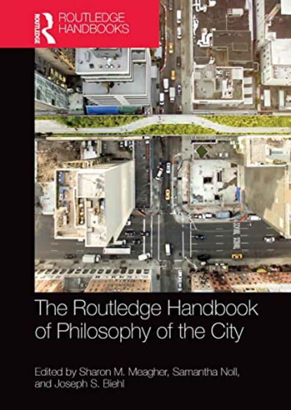 

The Routledge Handbook of Philosophy of the City by Sharon M MeagherSamantha NollJoseph S Biehl-Paperback