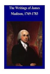 Writings of James Madison, 1769-1783,Paperback,ByLibrary of Congress