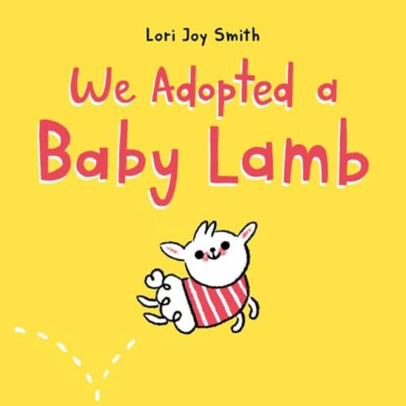 

We Adopted a Baby Lamb by Lori Joy Smith-Hardcover