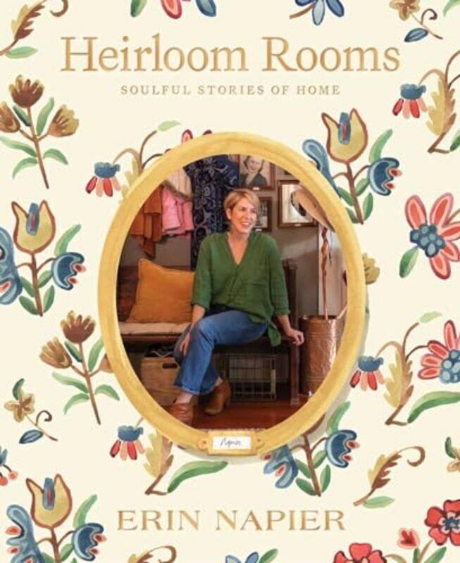 

Heirloom Rooms Soulful Stories Of Home By Napier, Erin - Hardcover