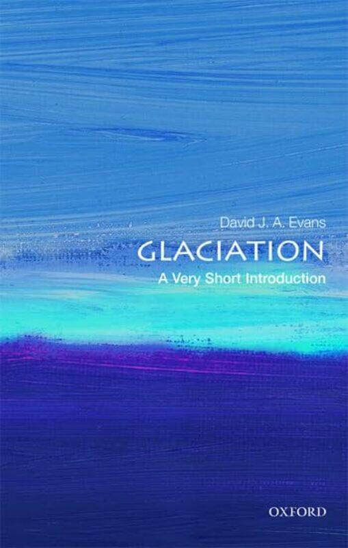 

Glaciation A Very Short Introduction by David J A Professor of Physical Geography, Durham University Evans-Paperback