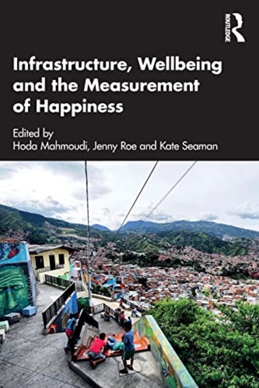 Infrastructure Wellbeing And The Measurement Of Happiness By Mahmoudi Hoda (University of Maryland USA) - Roe Jenny - Seaman Kate (University of Maryland US - Paperback