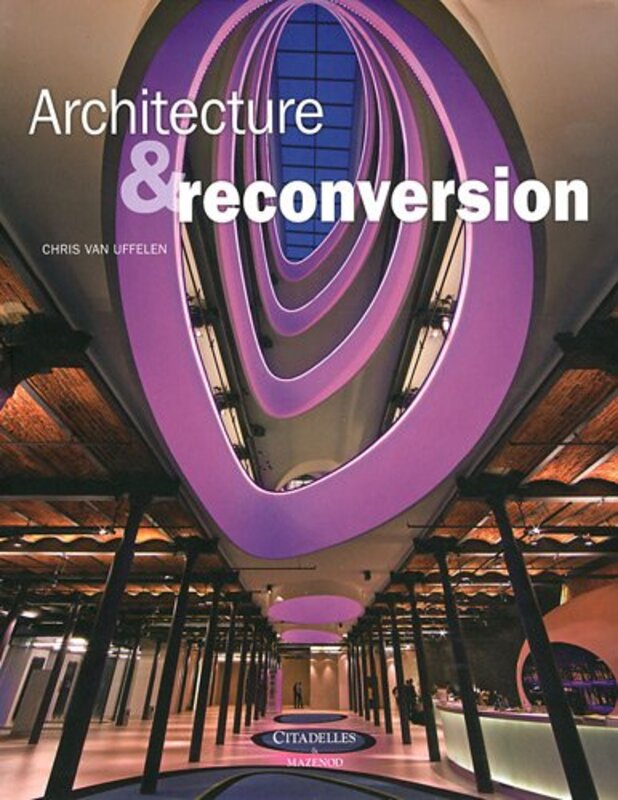 Architecture et reconversion,Paperback,By:Chris van Uffelen