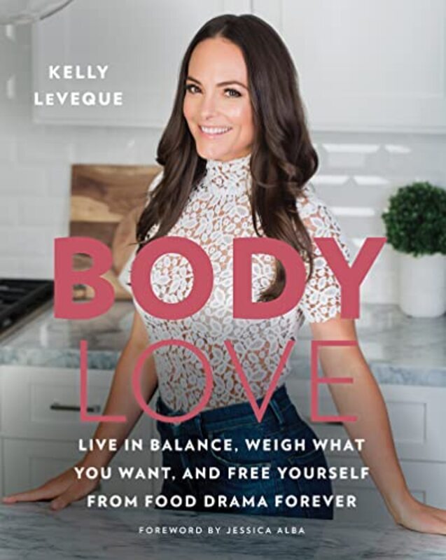 

Body Love: Live in Balance, Weigh What You Want, and Free Yourself from Food Drama Forever,Hardcover by LeVeque, Kelly