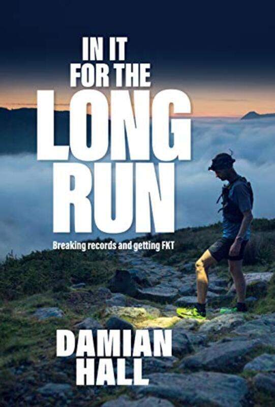 

In It for the Long Run: Breaking records and getting FKT,Paperback,By:Damian Hall