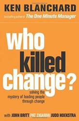^(C) Who Killed Change?: Solving the Mystery of Leading People Through Change.paperback,By :Ken Blanchard