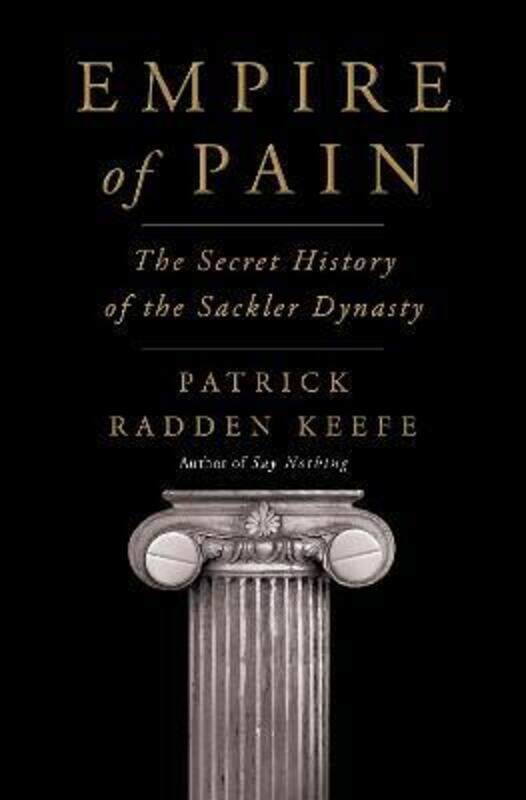 

Empire of Pain: The Secret History of the Sackler Dynasty.Hardcover,By :Keefe, Patrick Radden