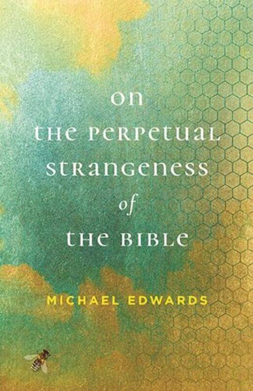 

On The Perpetual Strangeness Of The Bible by Michael Edwards-Paperback