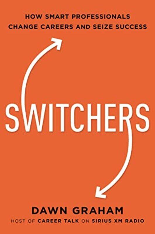 

Switchers How Smart Professionals Change Careers And Seize Success By Graham Dr Dawn Hardcover