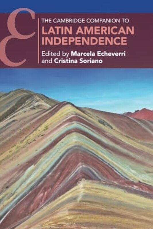 

The Cambridge Companion to Latin American Independence by Marcela Yale University, Connecticut EcheverriCristina The University of Texas, Austin Soria