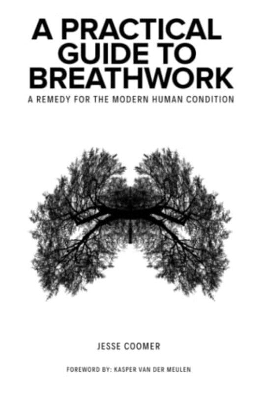 

A Practical Guide to Breathwork: A Remedy for the Modern Human Condition,Paperback,by:Van Der Meulen, Kasper - Coomer, Jesse
