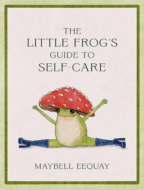 

The Little Frogs Guide to SelfCare by Maybell Eequay-Hardcover