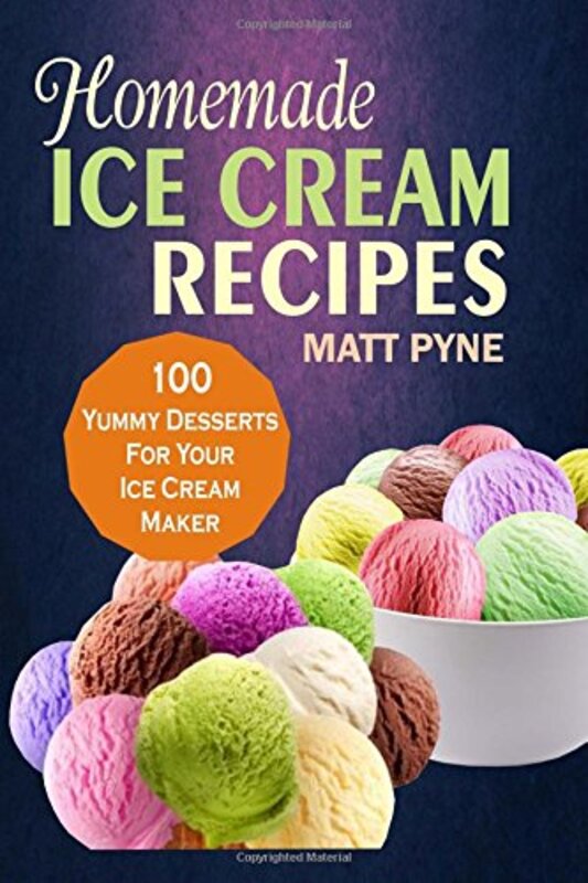 Homemade Ice Cream Recipes 100 Yummy Desserts for Your Ice Cream Maker by Pyne, Matt Pyne Paperback