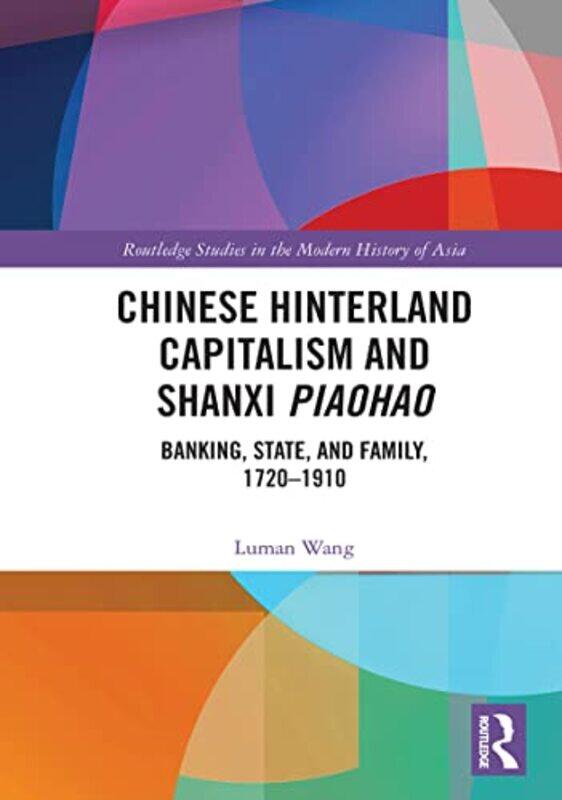 

Chinese Hinterland Capitalism and Shanxi Piaohao by Luman Wang-Paperback