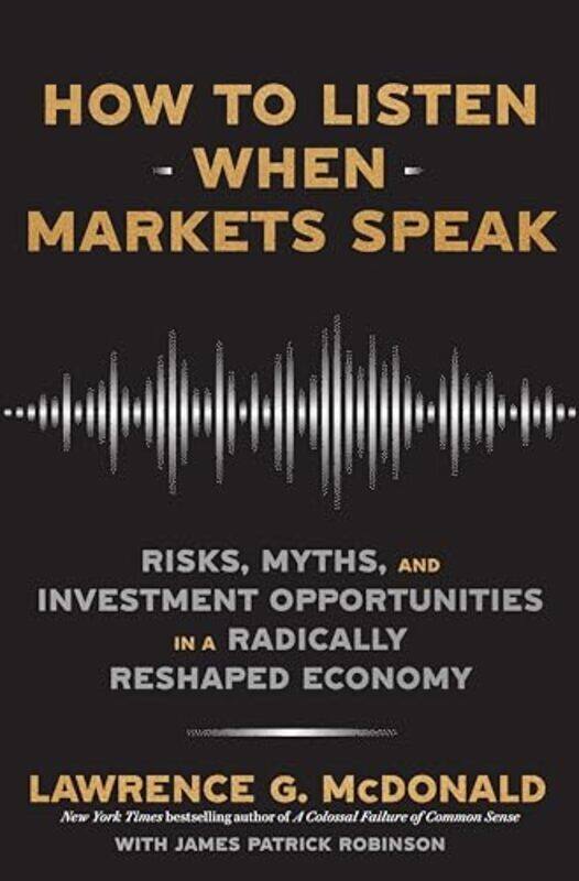 

How To Listen When Markets Speak by Lawrence Mcdonald And James Robinson Paperback