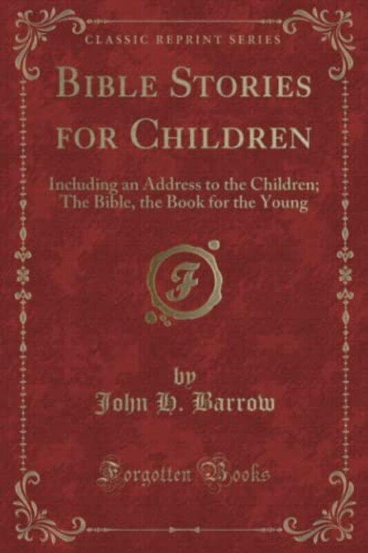 

Bible Stories For Children Including An Address To The Children The Bible The Book For The Young By Barrow John H - Paperback