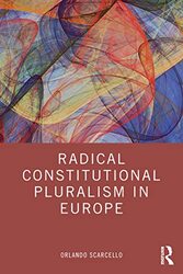 Radical Constitutional Pluralism in Europe by Orlando Postdoctoral Fellow in Law at the University of Leuven, Belgium Scarcello-Paperback