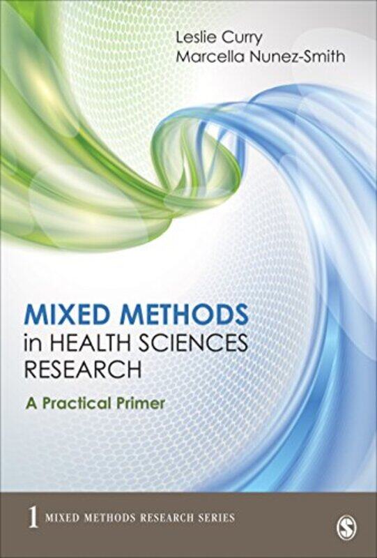 

Mixed Methods In Health Sciences Research A Practical Primer by Curry, Leslie A. - Nunez-Smith, Marcella - Paperback