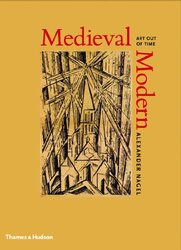 Medieval Modern: Art Out of Time, Hardcover Book, By: Alexander Nagel