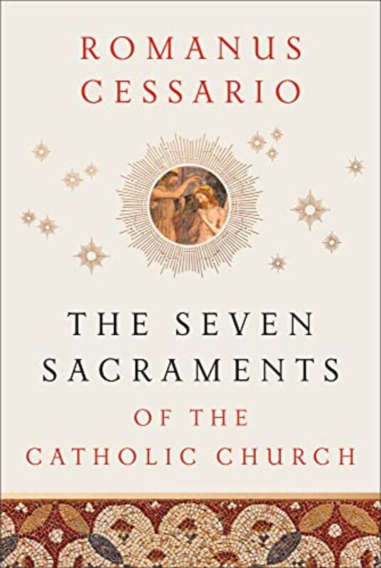 The Seven Sacraments of the Catholic Church by Romanus Cessario-Hardcover