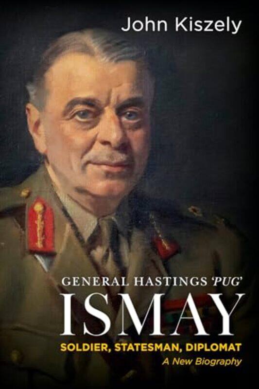 

General Hastings 'Pug' Ismay by John Kiszely -Hardcover