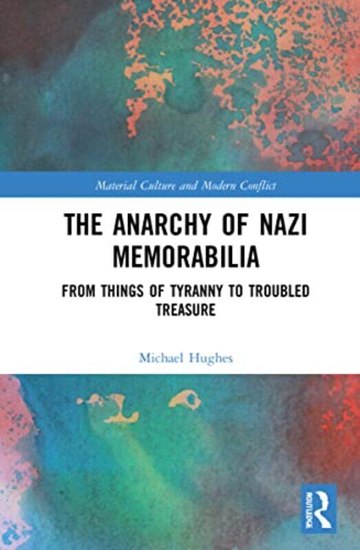 

The Anarchy of Nazi Memorabilia by Michael Hughes-Hardcover
