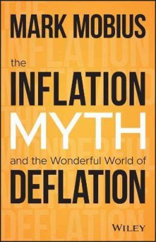 

The Inflation Myth and the Wonderful World of Deflation,Hardcover,ByMobius, Mark