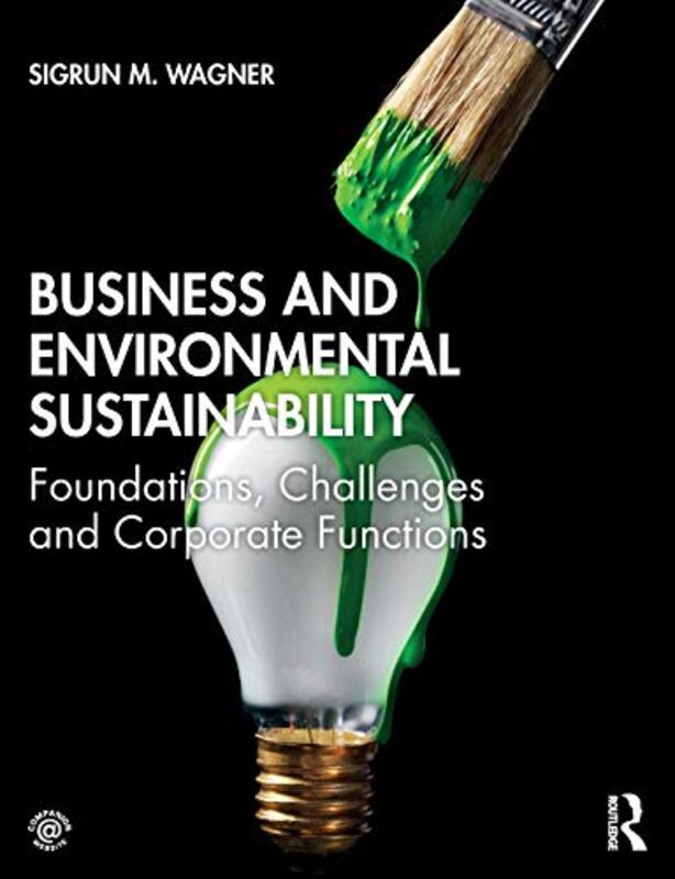 

Business and Environmental Sustainability by Sigrun M Royal Holloway, University of London, UK Wagner-Paperback